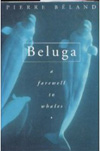 BOOK - Beluga: A Farewell to Whales